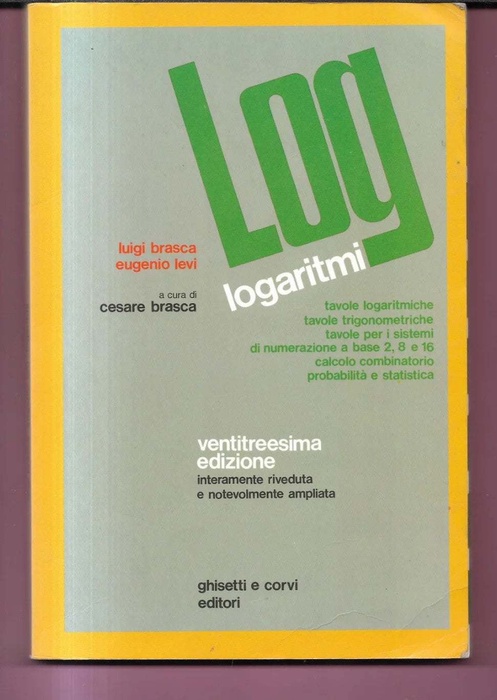 LUIGI BRASCA - EUGENIO LEVI TAVOLE LOGARITMICHE 1990 GHISETTI E CORVI EDITORI