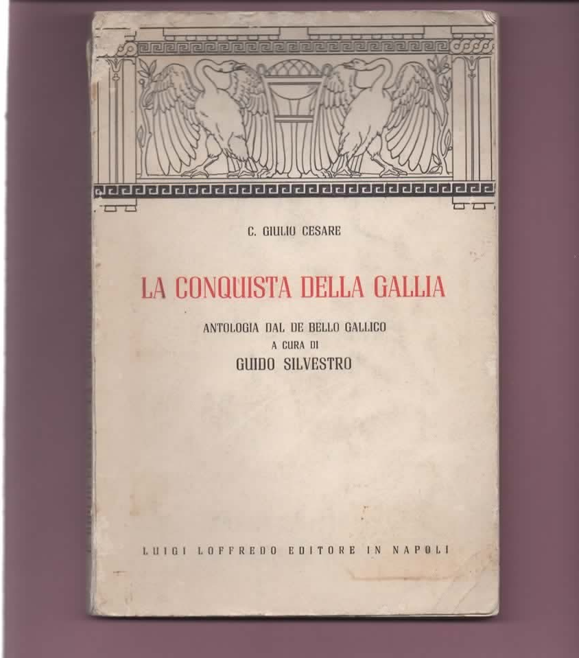 C. GIULIO CESARE LA CONQUISTA DELLA GALLIA ANTOLOGIA DE BELLO GALLICO 1968 LOFFR