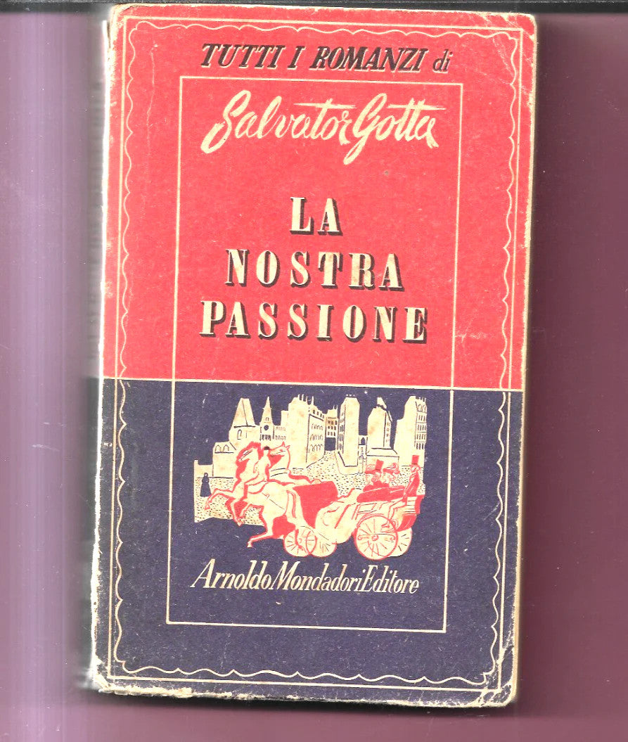 SALVATOR GOTTA LA NOSTRA PASSIONE 1949 MONDADORI PRIMA EDIZIONE