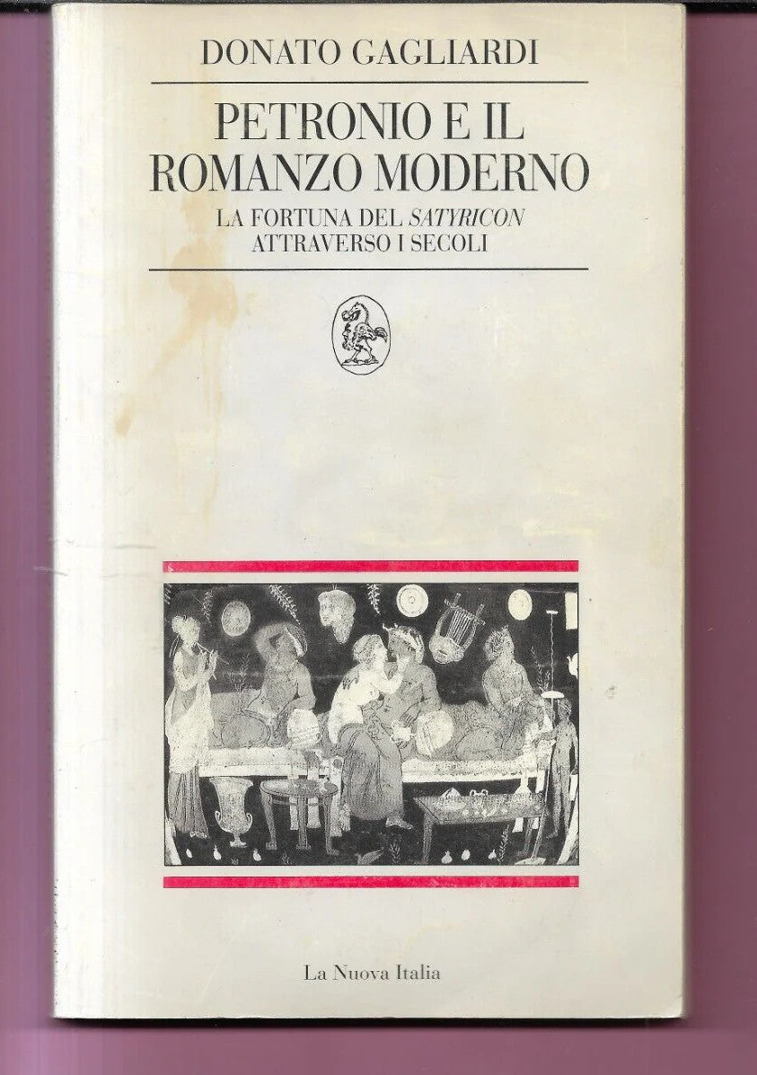 DONATO GAGLIARDI PETRONIO E IL ROMANZO MODERNO SATYRICON LA NUOVA ITALIA 1993