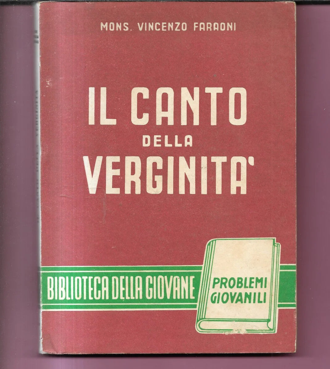 IL CANTO DELLA VERGINITA' MONS. V. FARAONI 1951 VITA E PENSIERO PROBLEMI GIOVANI
