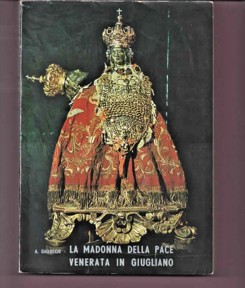 MARIA SANTISSIMA DELLA PACE VENERATA IN GIUGLIANO STORIA E CULTO 1974 A. GALLUCC