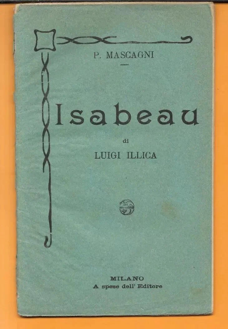 LIBRETTO D'OPERA ISABEAU PIETRO MASCAGNI G. ILLICA MILANO A SPESE DEL'EDITORE