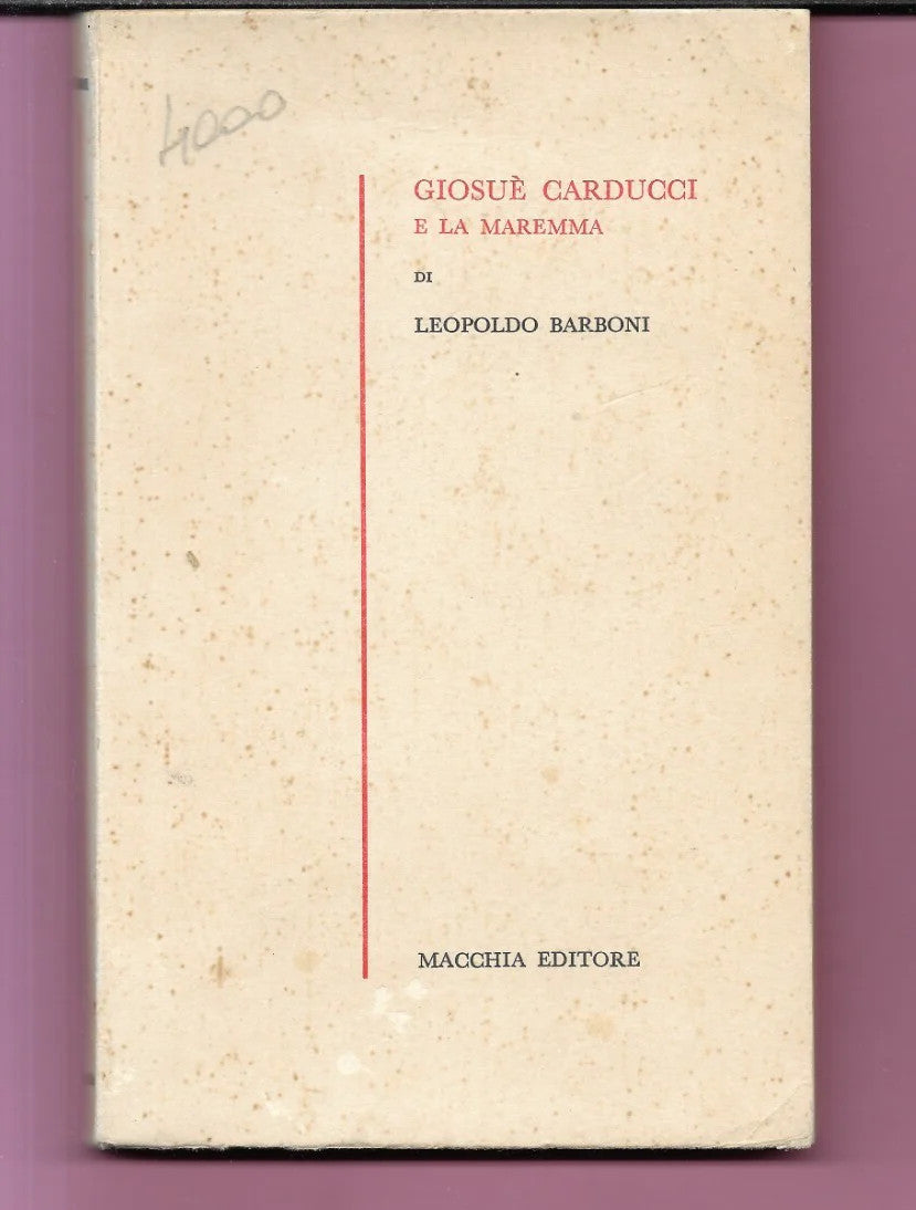 GIOSUE' CARDUCCI E LA MAREMMA DI LEOPOLDO BARBONI, 1957 MACCHIA EDITORE