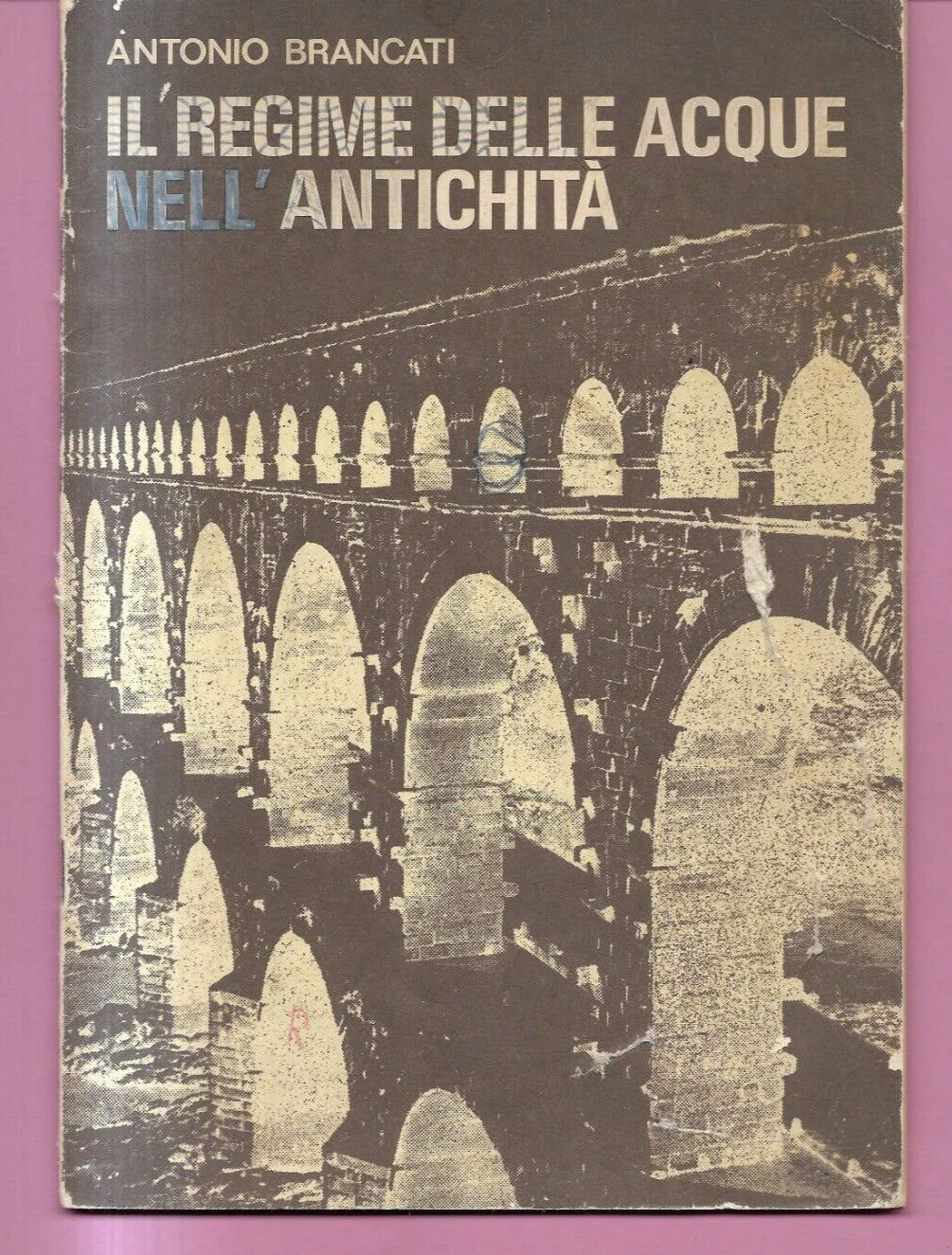 ANTONIO BRANCATI IL REGIME DELLE ACQUE NELL'ANTICHITA' 1969 LA NUOVA ITALIA
