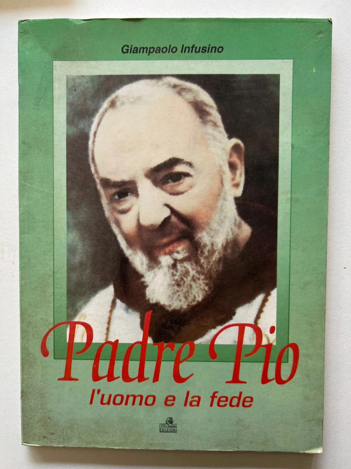 GIAMPAOLO INFUSINO PADRE PIO L'UOMO E LA FEDE LITO RAMA EDIZIONI 1997
