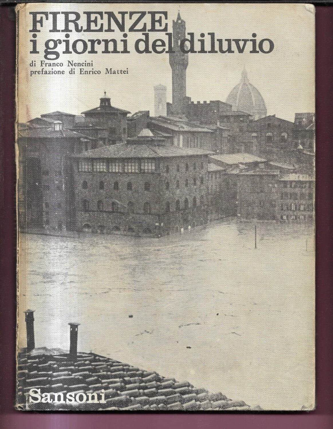 FIRENZE I GIORNI DEL DILUVIO 1966 F. NENCINI - E. MATTEI SANSONI EDITORE