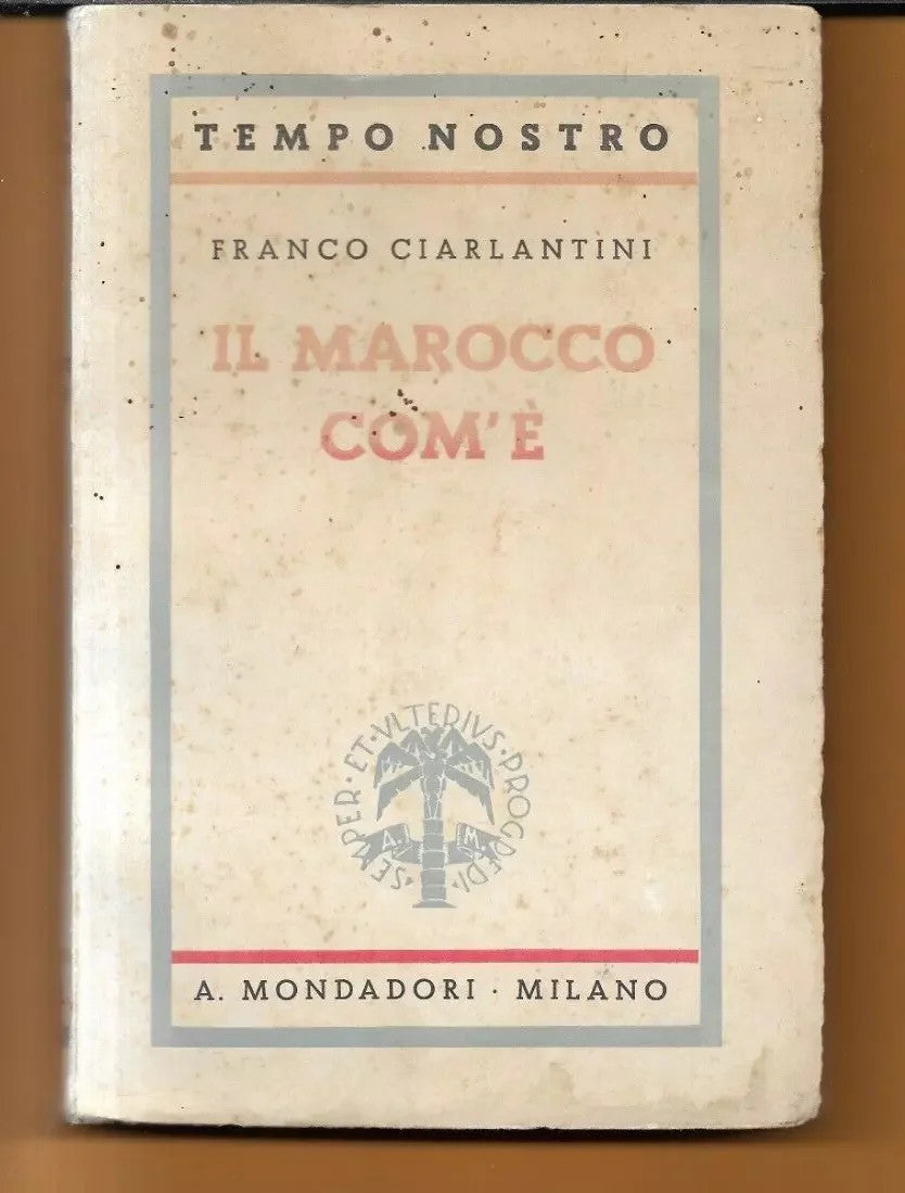 FRANCO CIARLANTINI IL MAROCCO COM'E' 1937 MONDAORI PRIMA EDIZIONE ILLUSTRATO