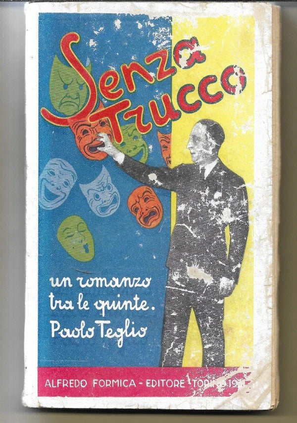 SENZA TRUCCO ’’UN ROMANZO TRA LE QUINTE’’ Paolo Teglio, 1931, A. Formica editore