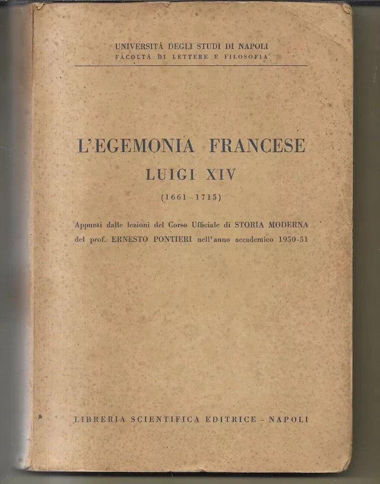 L'EGEMONIA FRANCESE LUIGI XIV (1661 - 1715) ERNESTO PONTIERI LIBR. SCIENT. EDITR