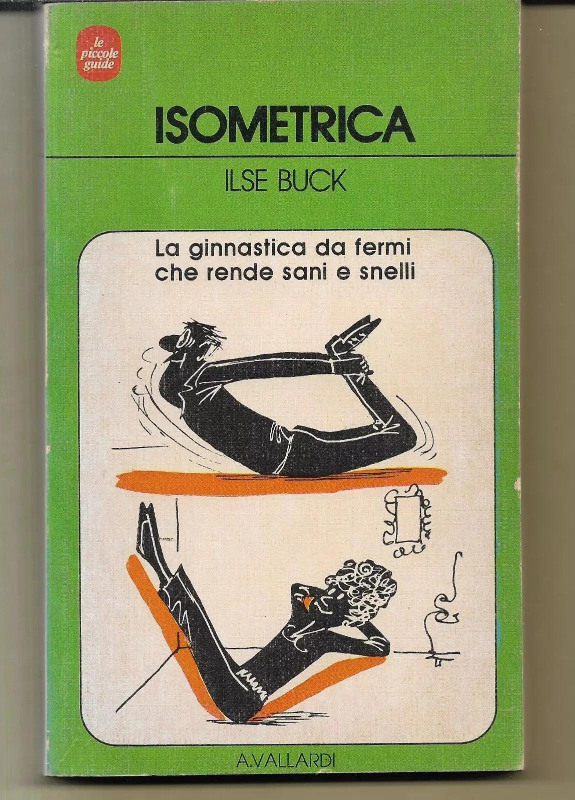 ISOMETRICA LA GINNASTICA DA FERMI CHE RENDE SANI E SNELLI ILSE BUCK VALLARDI