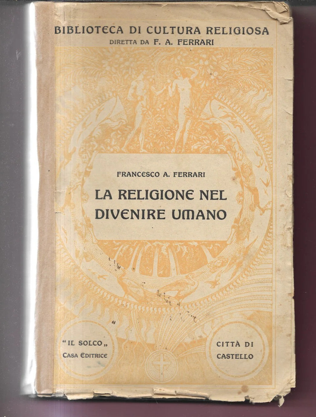 LA RELIGIONE NEL DIVENIRE UMANO F. A. FERRARI 1922 IL SOLCO CITTA' DI CASTELLO