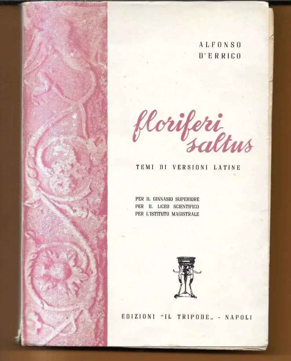 FLORIFERI SALTUS TEMI DI VERSIONI LATINE ALFONSO D'ERRICO 1963 IL TRIPODE