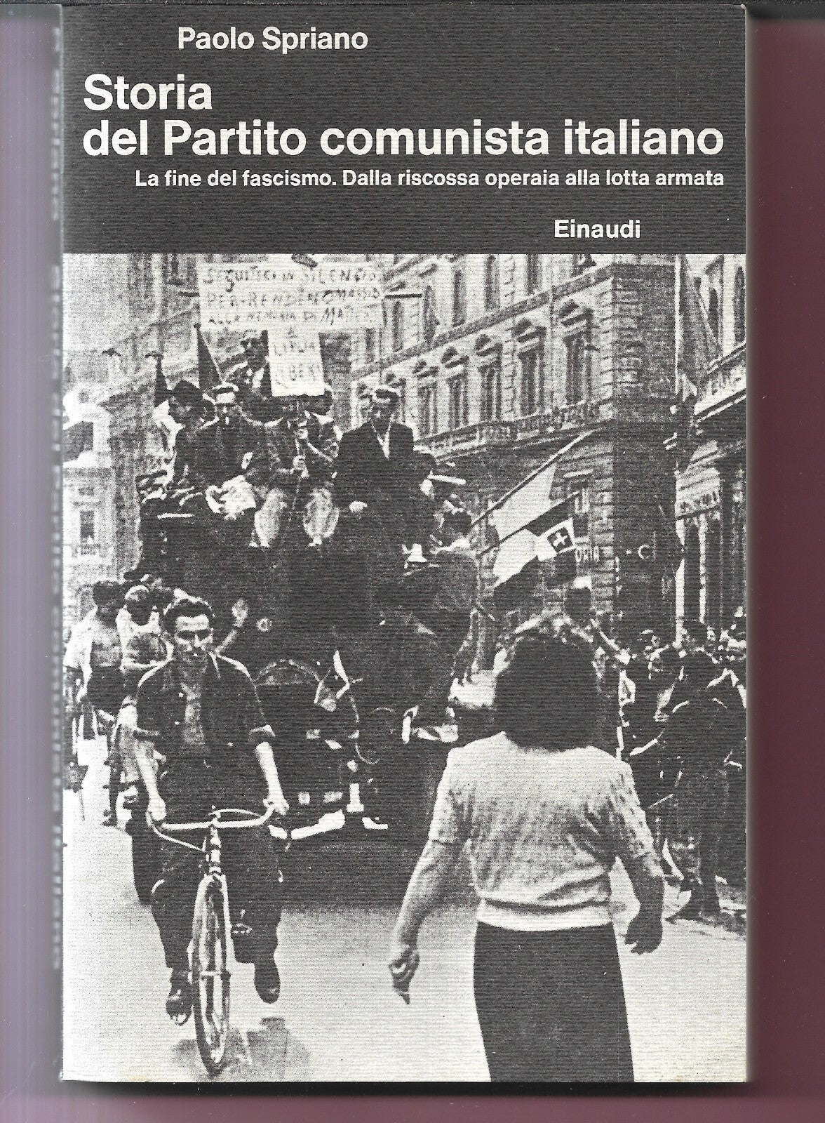 SPRIANO STORIA DEL PARTITO COMUNISTA ITALIANO LA FINE DEL FASCISMO, DALLA RISCOS
