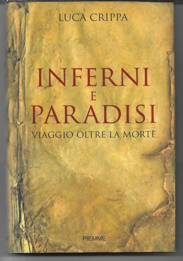 INFERNI E PARADISI VIAGGIO OLTRE LA MORTE Luca Crippa, 2007, Piemme
