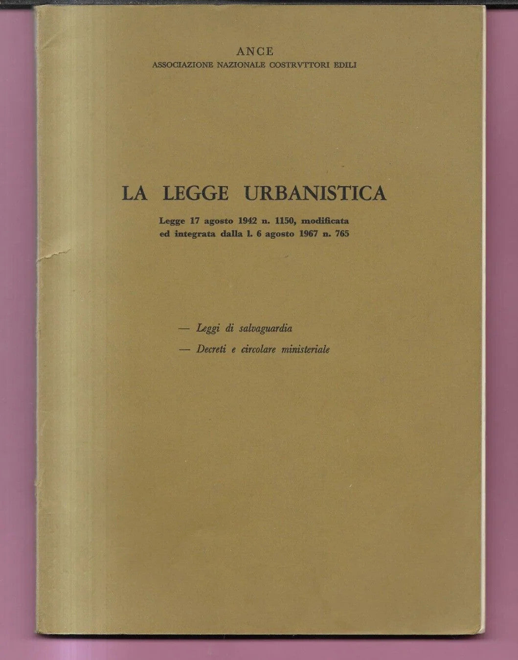 ANCE - LA LEGGE URBANISTICA 1967 LEGGI DI SALVAGUARDIA - DECRETI E CIRCOLARE MIN
