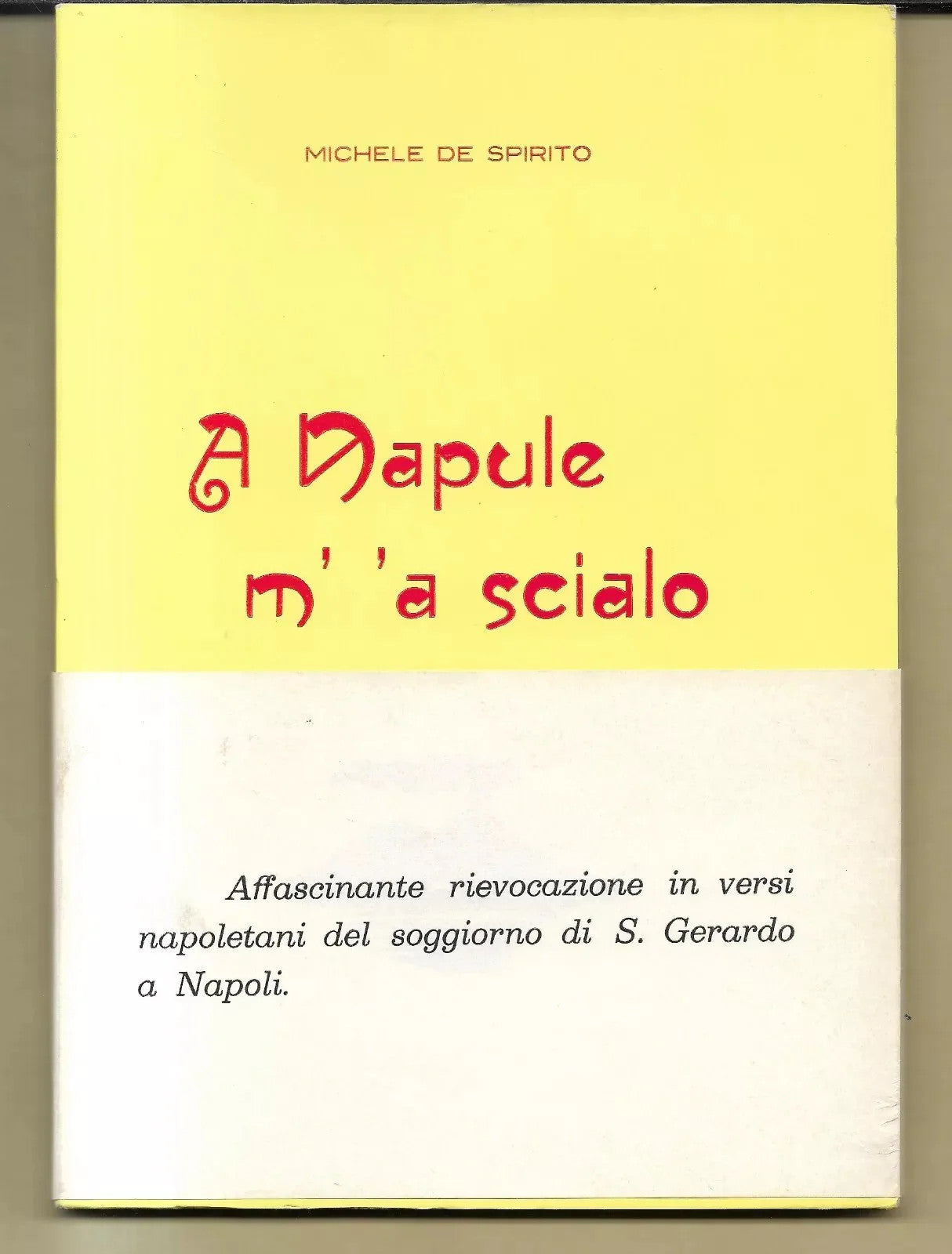 SAN GERARDO A NAPOLI MICHELE DE SPIRITO A NAPULE M' 'A SCIALO 1968 EDIZ. PALOMBA