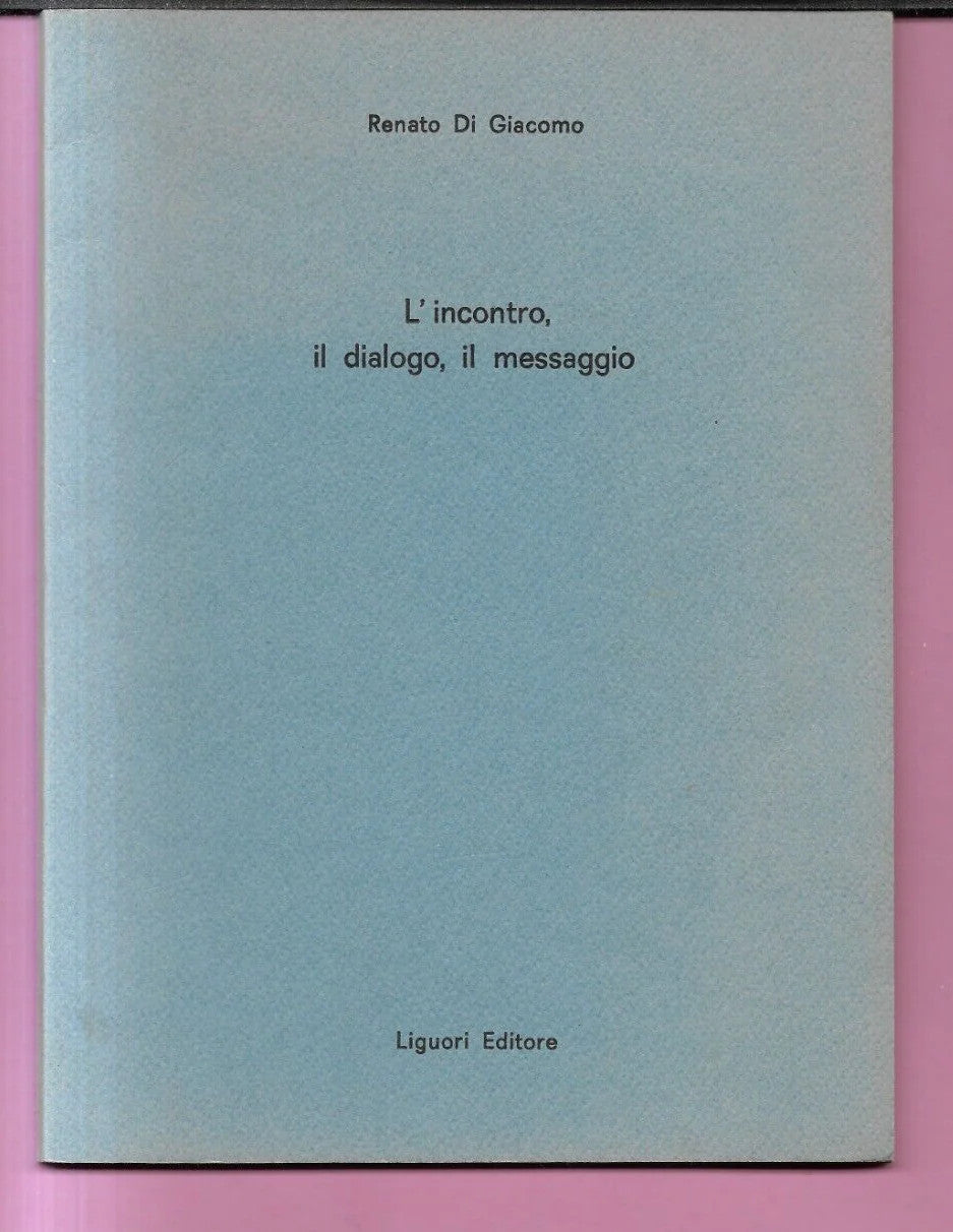 RENATO DI GIACOMO L'INCONTRO, IL DIALOGO, IL MESSAGGIO 1989 AUTOGRAFATO LIGUORI