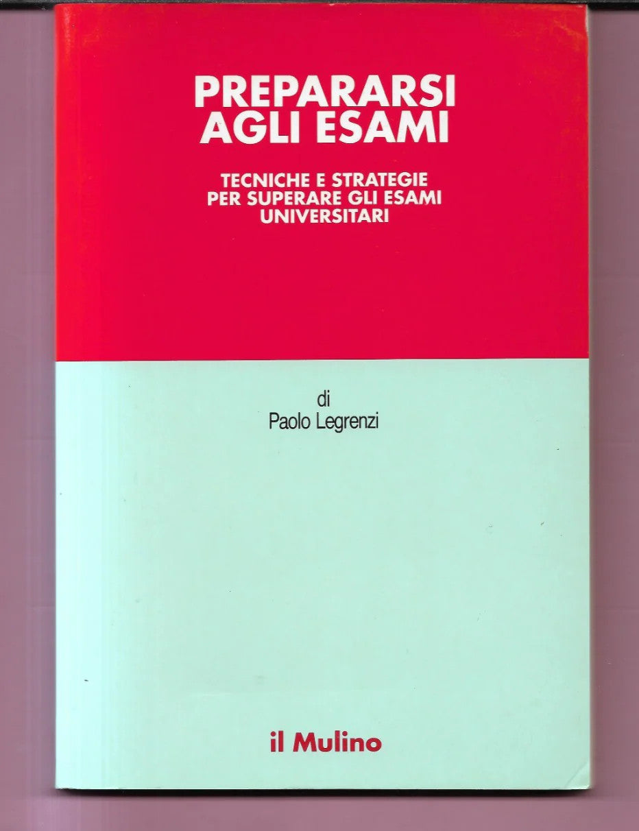 PREPARARSI AGLI ESAMI UNIVERSITARI TECNICHE E STRATEGIE P. LEGRENZI 1994 IL MUL