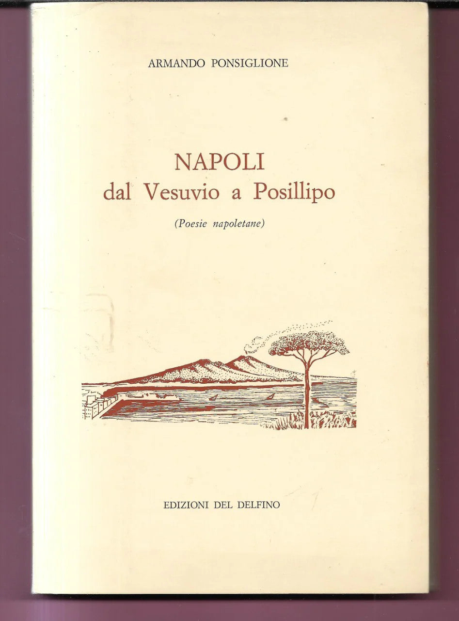 NAPOLI DAL VESUVIO A POSILLIPO ( POESIE NAPOLETANE) ARMANDO PONSIGLIONE 1979 EDI