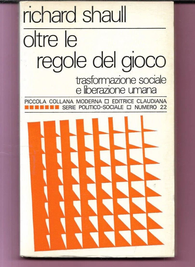RICHARD SHAULL OLTRE LE REGOLE DEL GIOCO TRASFORMAZIONE SOCIALE 1972 CLAUDIANA