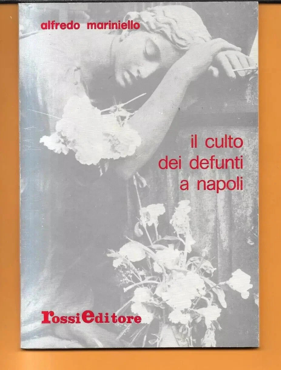 IL CULTO DEI DEFUNTI A NAPOLI ALFREDO MARINIELLO ROSSI EDITORE 1982