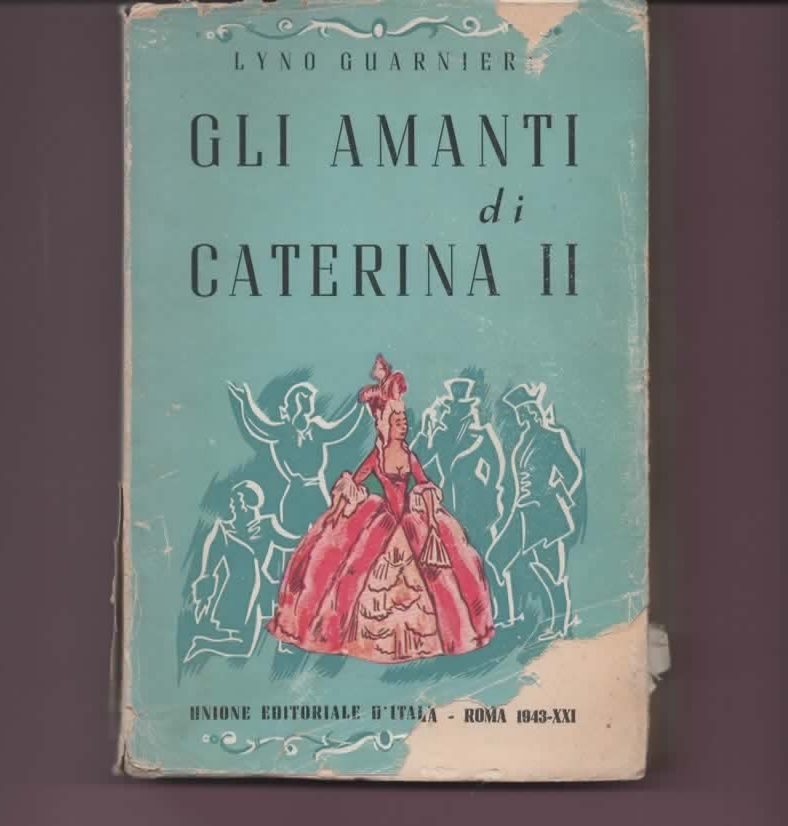 LYNO GUARNIERI GLI AMANTI DI CATERINA II 1943 UNIONE EDITORIALE D' ITALIA