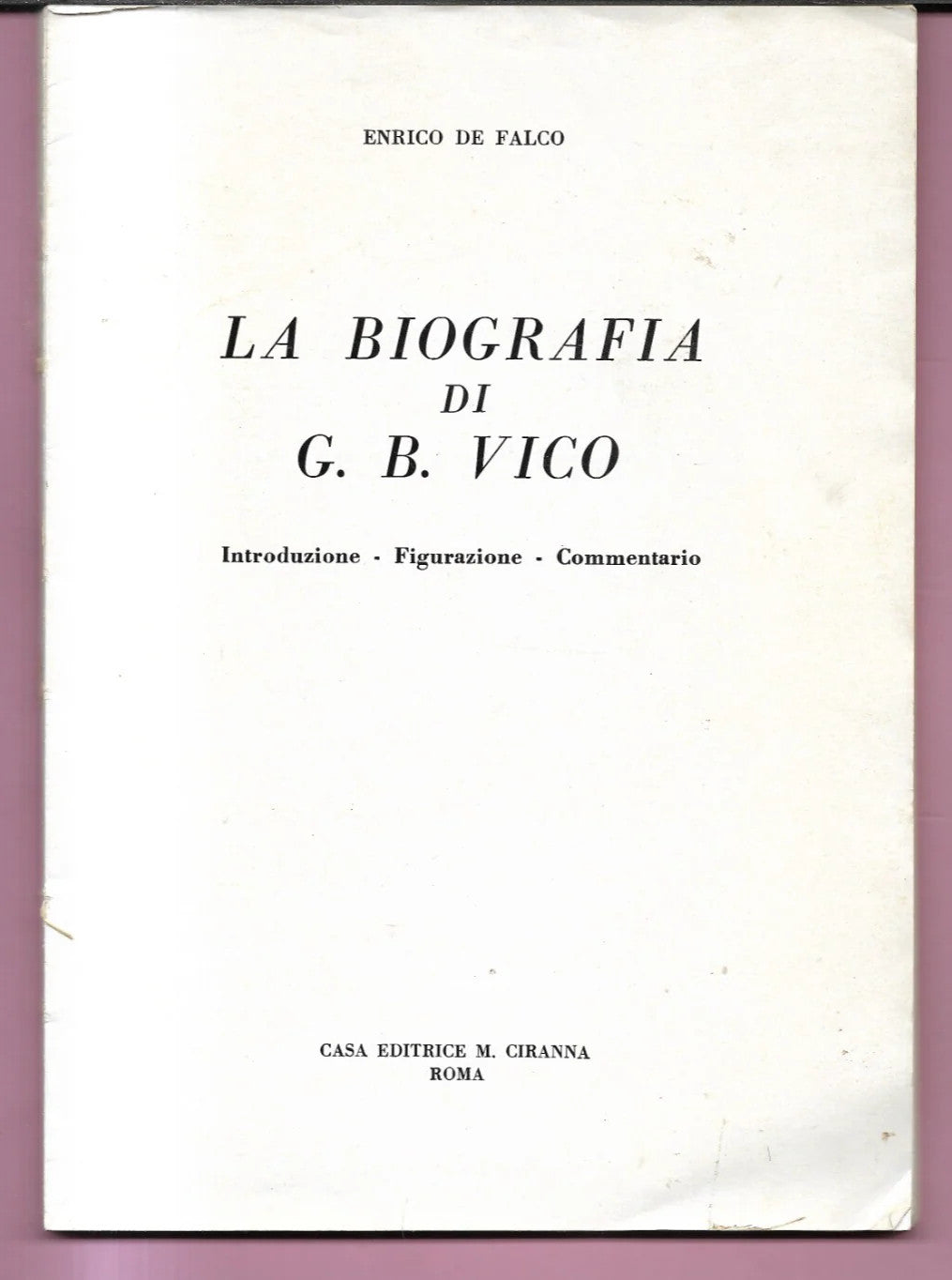 LA BIOGRAFIA DI G.B. VICO E. DE FALCO 1968 EDITRICE CIRANNA ROMA