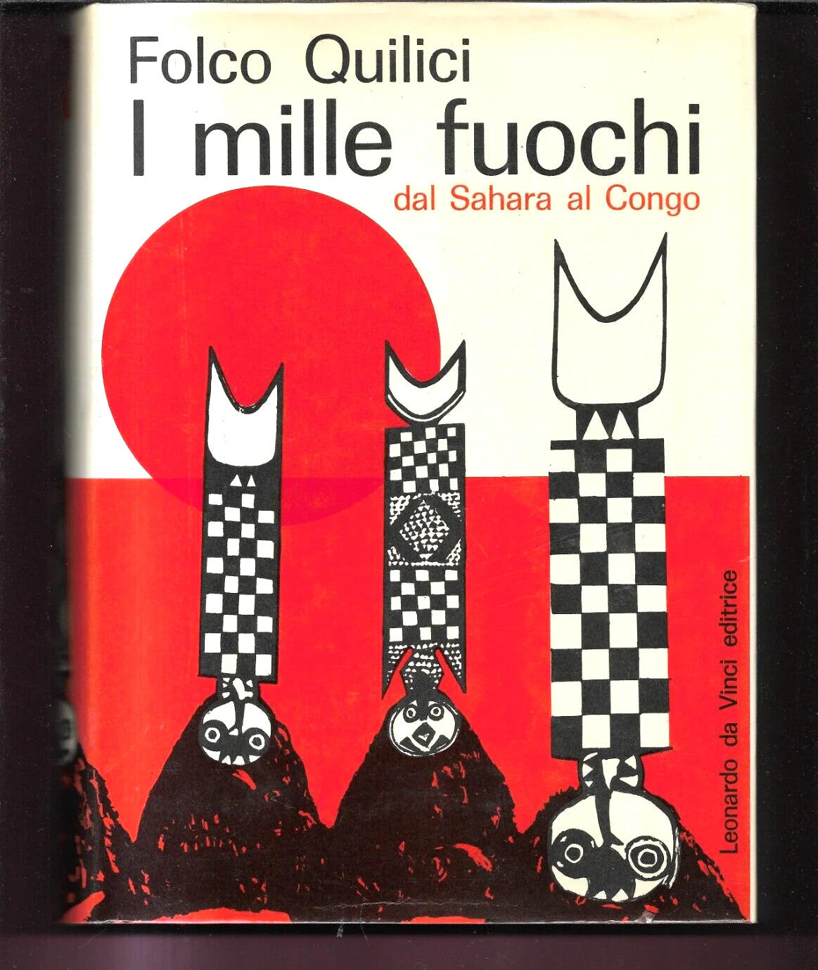 FOLCO QUILICI I MILLE FUOCHI DAL SAHARA AL CONGO 1965 DA VINCI EDITRICE PRIMA ED
