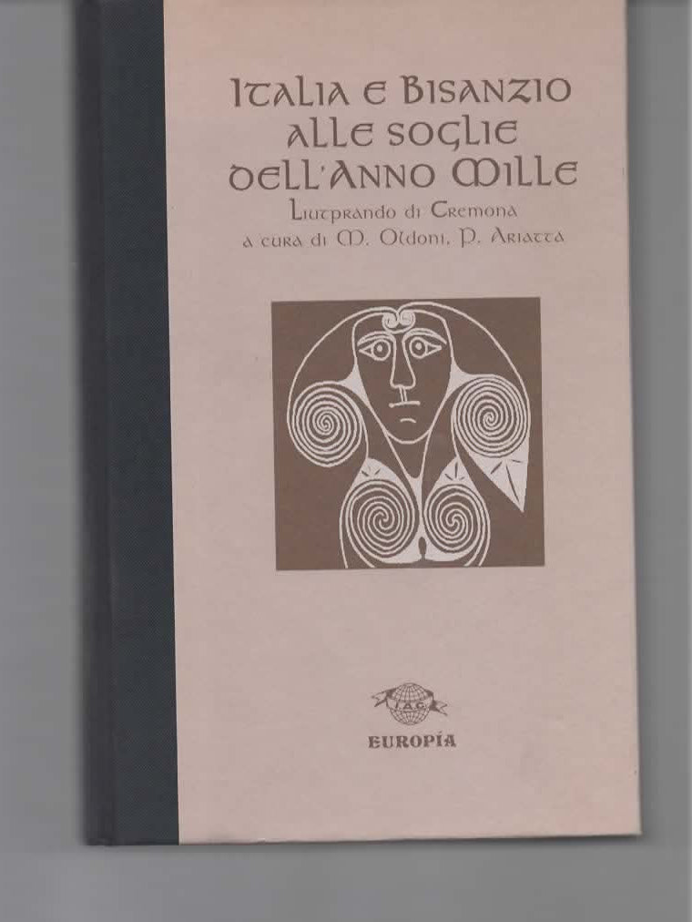 LIUTPRANDO DI CREMONA – Italia e Bisanzio alle soglie dell'anno mille – Europia, 1998
