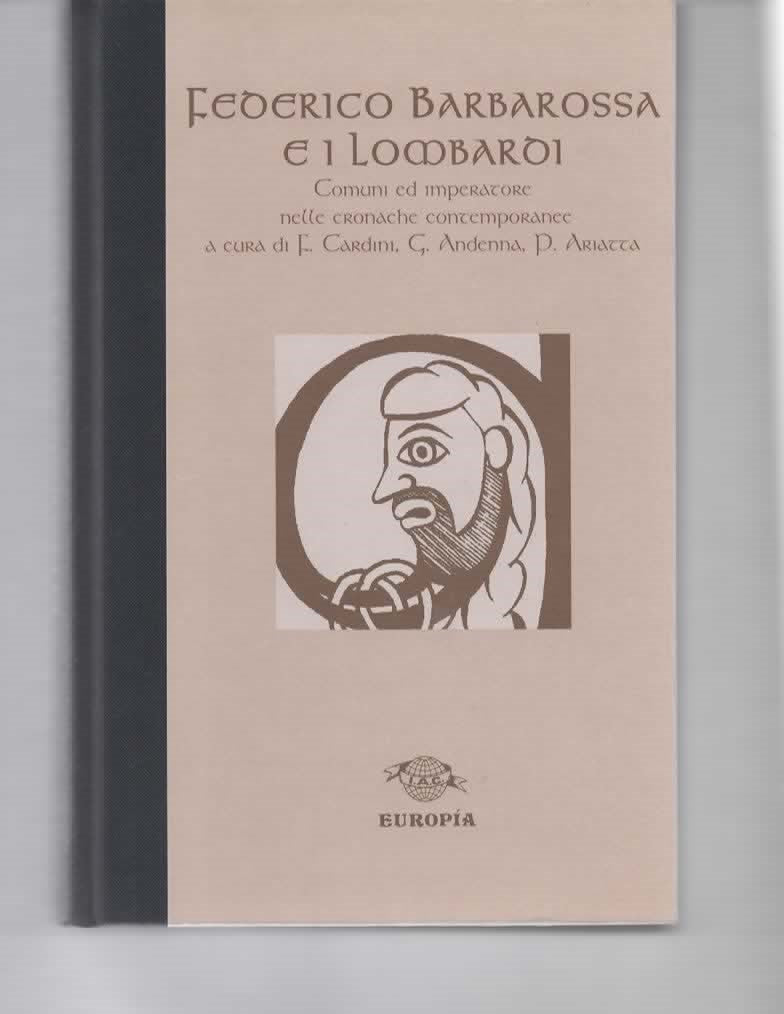 Federico Barbarossa e i Lombardi. Comuni ed Imperatore nelle cronache contemporanee. 1998 Europia