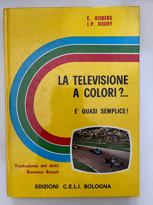 AISBERG DOURY LA TELEVISIONE A COLORI? E' QUASI SEMPLICE C.E.L.I. BOLOGNA 1969