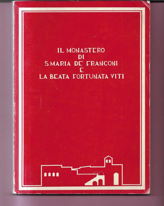 IL MONASTERO DI S. MARIA DE' FRANCONI E LA BEATA FORTUNATA VITI 1988