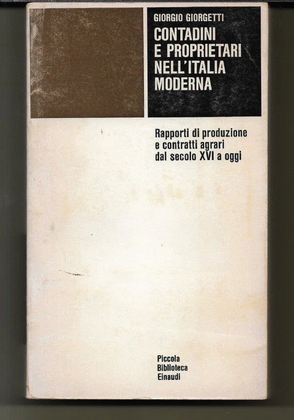 CONTADINI E PROLETARI NELL’ITALIA MODERNA Giorgio Giorgetti, 1974, Einaudi