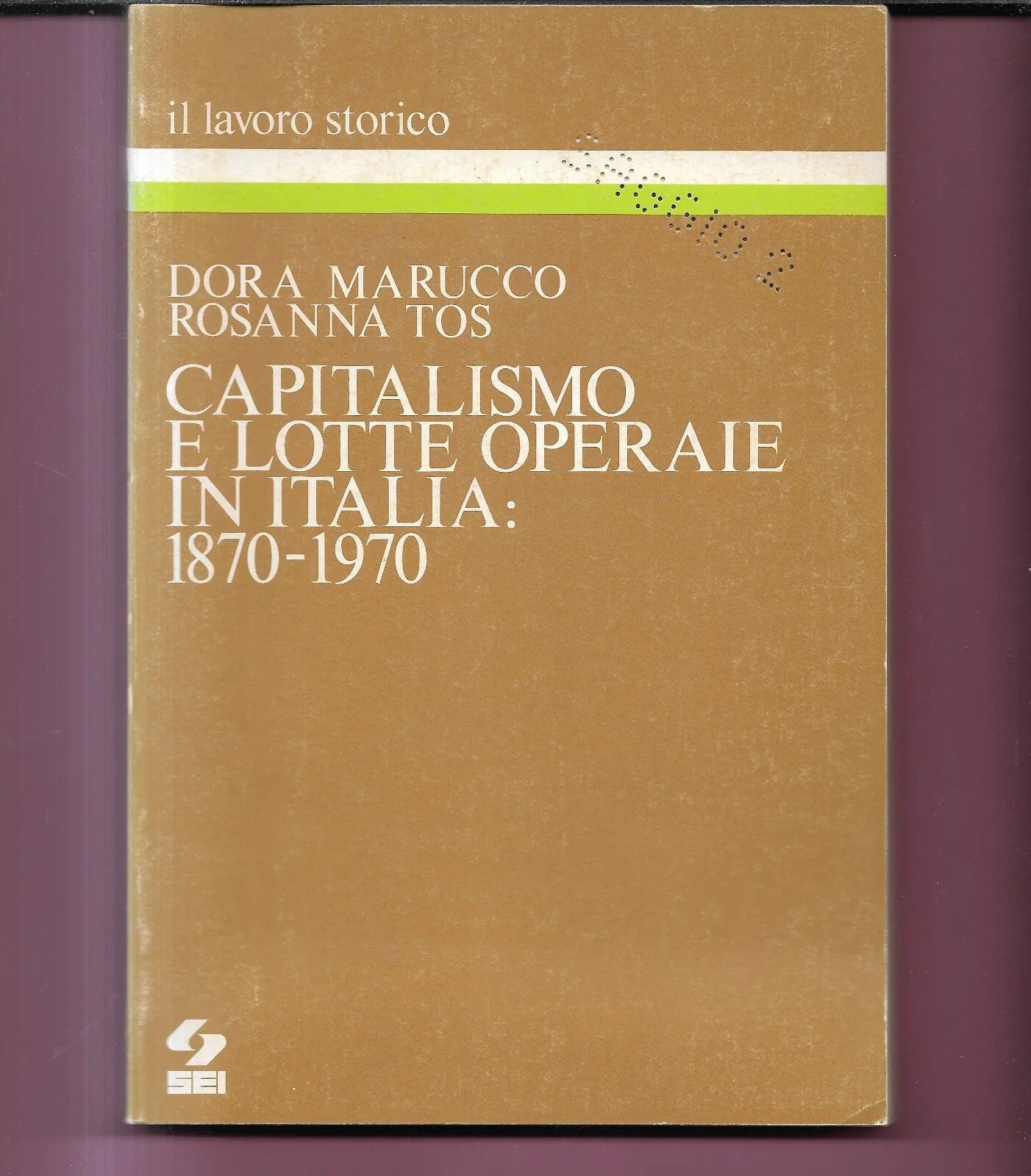 CAPITALISMO E LOTTE OPERAIE IN ITALIA: 1870 - 1970 Marucco - Tos 1983 SEI
