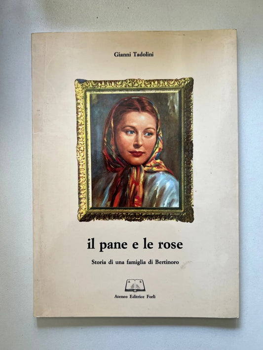GIANNI TADOLINI IL PANE E LE ROSE ATENEO EDITRICE FORLI' 1991