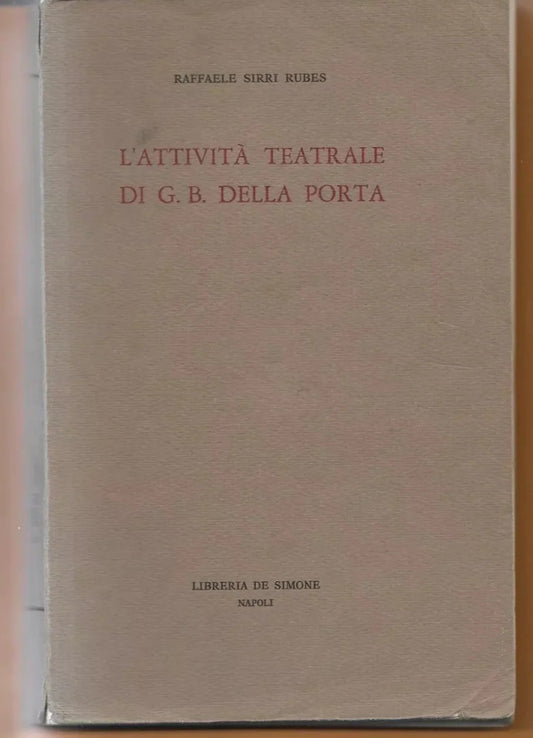 R. SIRRI RUBES L'ATTIVITA' TEATRALE DI G.B. DELLA PORTA DE SIMONE NAPOLI 1968
