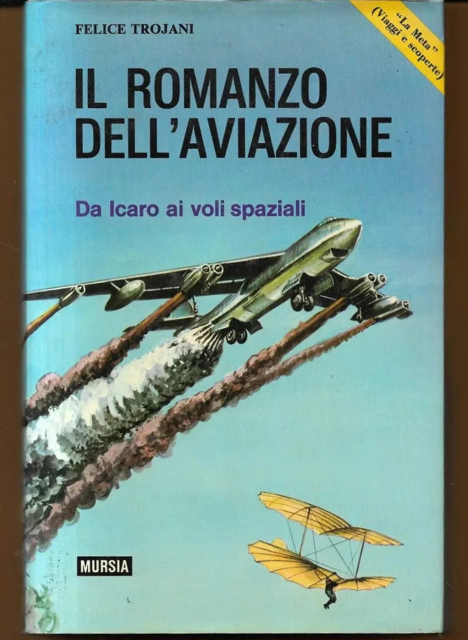 IL ROMANZO DELL'AVIAZIONE DA ICARO AI VOLI SPAZIALI FELICE TROJANI 1969 MURSIA