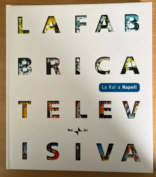 LA FABBRICA TELEVISIVA LA RAI A NAPOLI - RAI ERI 2007 ILLUSTRATO