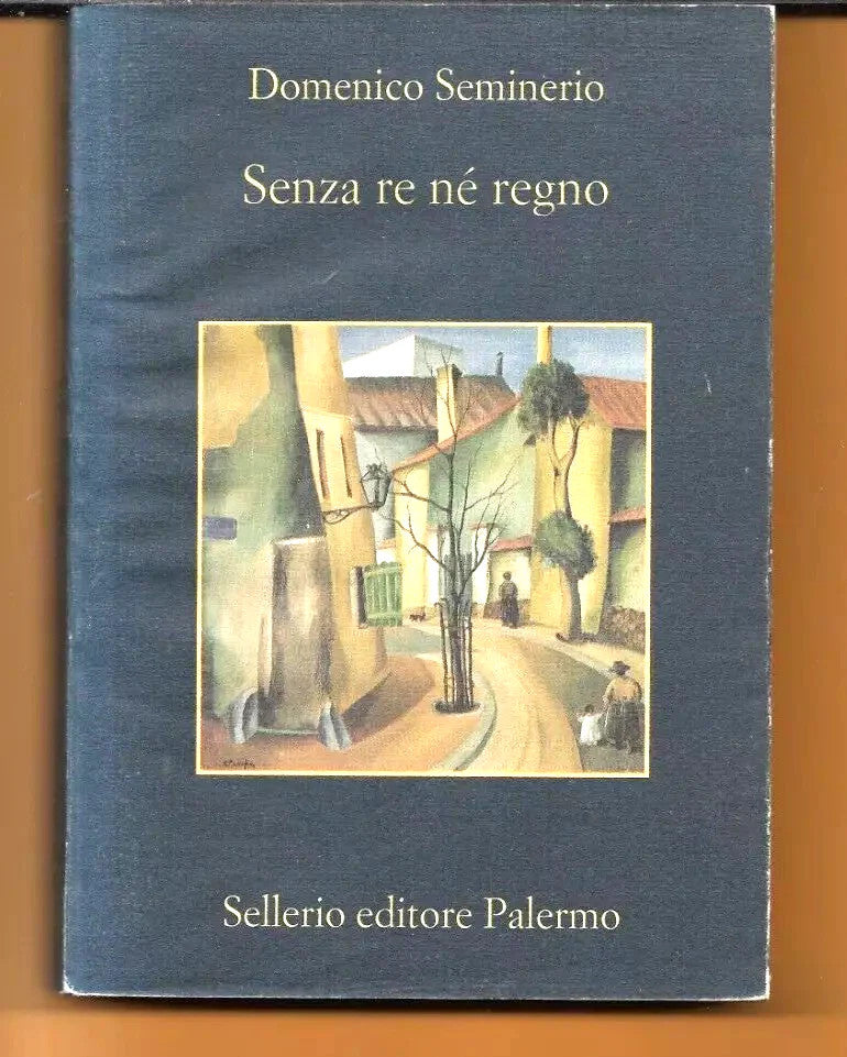 DOMENICO SEMINERIO SENZA RE NE' REGNO SELLERIO EDITORE 2004
