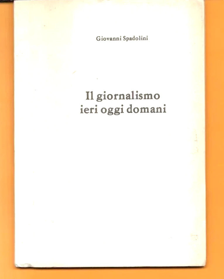 GIOVANNI SPADOLINI IL GIORNALISMO IERI, OGGI, DOMANI EDIZIONI P.R.S. 1979