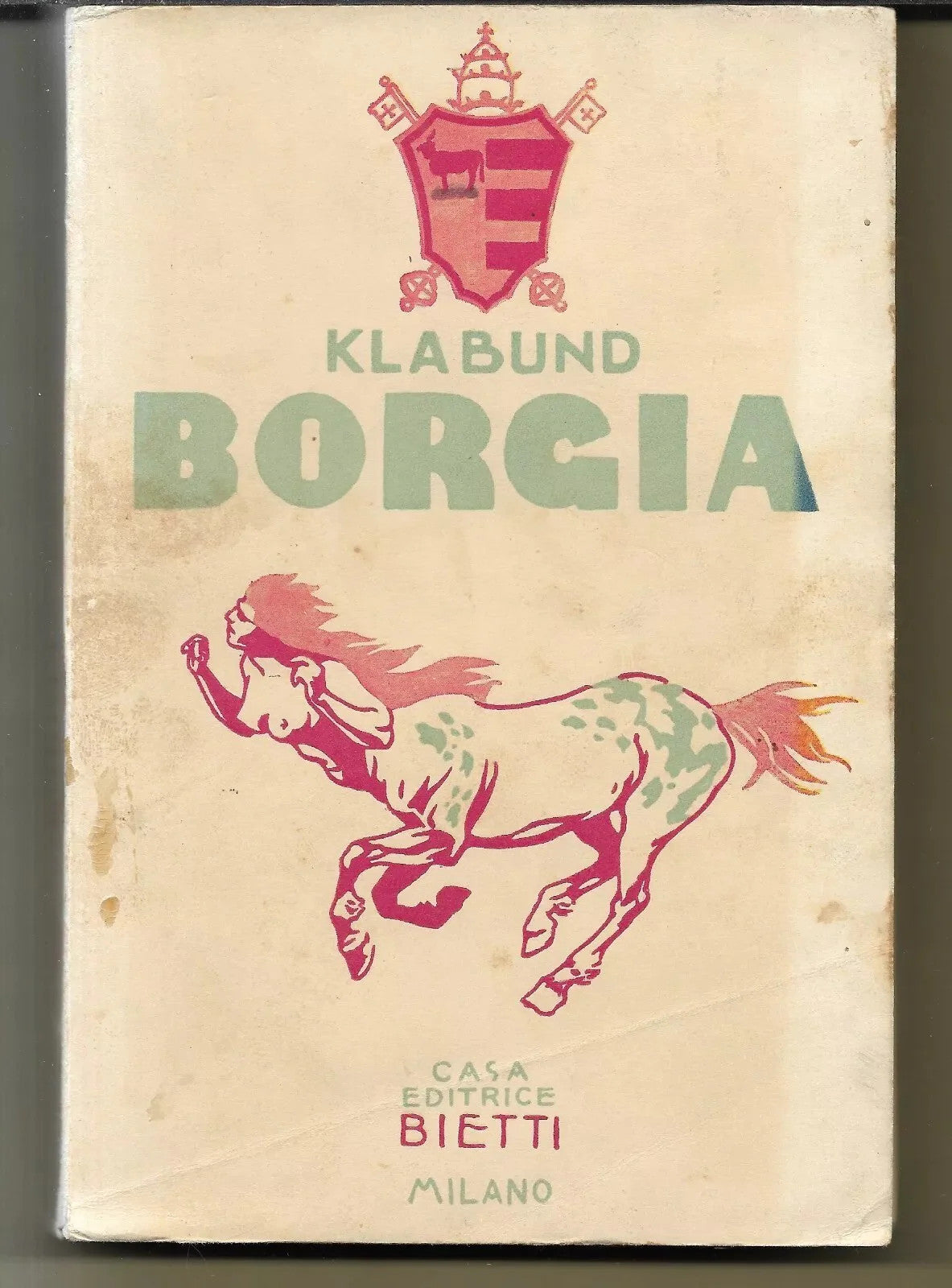 KLABUND BORGIA. ROMANZO D'UNA FAMIGLIA CASA EDITRICE BIETTI 1930