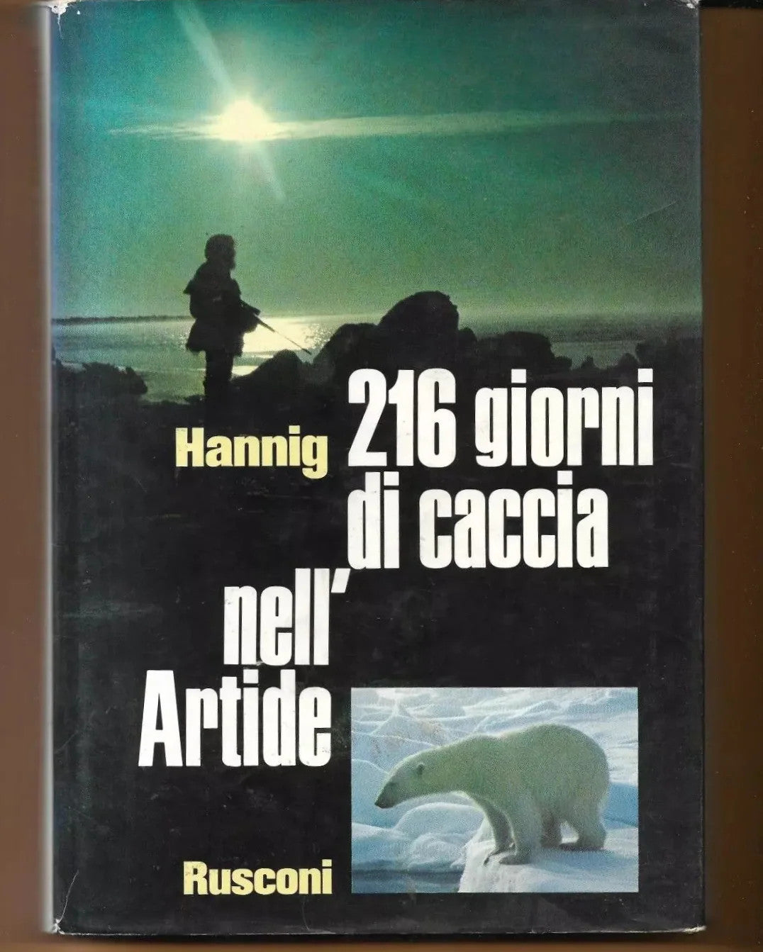 216 GIORNI DI CACCIA NELL'ARTIDE WILHELM HANNIG RUSCONI 1975 PRIMA EDIZIONE
