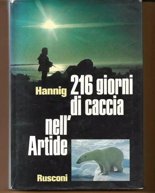 216 GIORNI DI CACCIA NELL'ARTIDE WILHELM HANNIG RUSCONI 1975 PRIMA EDIZIONE