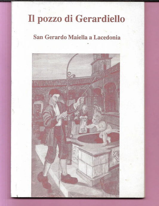 IL POZZO DI GERARDIELLO - SAN GERARDO MAIELLA A LACEDONIA 1999 EDISTAMPA