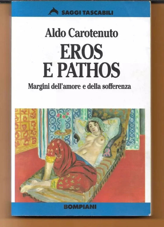 ALDO CAROTENUTO EROS E PATHOS BOMPIANI 1998 MARGINI DELL'AMORE E DELLA SOFFERENZ