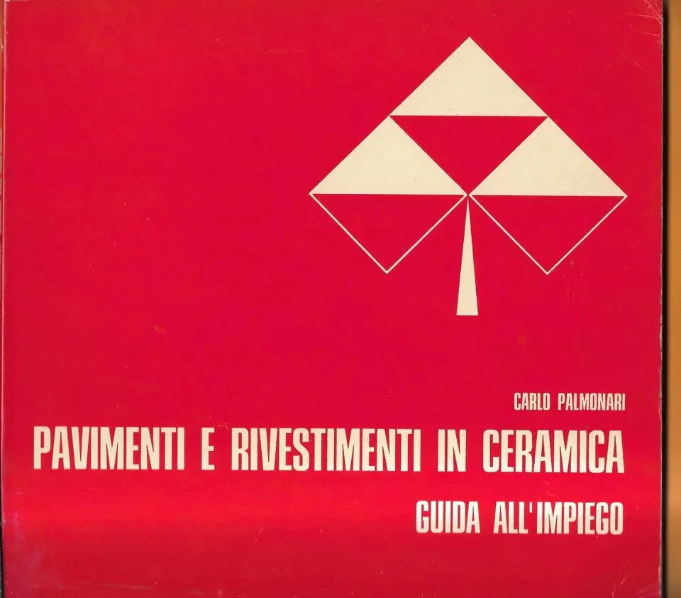 PAVIMENTI E RIVESTIMENTI IN CERAMICA GUIDA ALL'IMPIEGO C. PALMONARI 1974