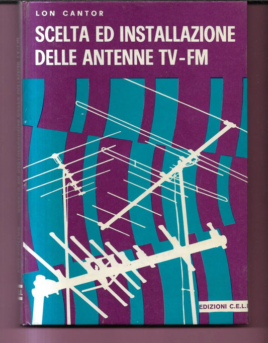 SCELTA ED INSTALLAZIONE DELLE ANTENNE TV LON CANTOR EDIZ. C.E.L.I. 1972