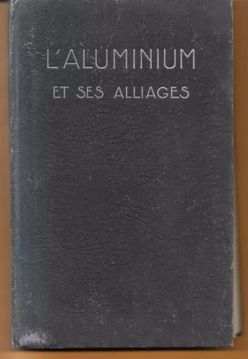 L'ALUMINIUM ET SES ALLIAGES PARIS 1929 EDITE' PAR L'ALUMINIUM FRANCAIS
