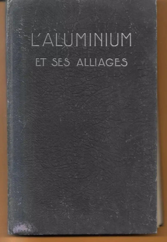 L'ALUMINIUM ET SES ALLIAGES PARIS 1929 EDITE' PAR L'ALUMINIUM FRANCAIS